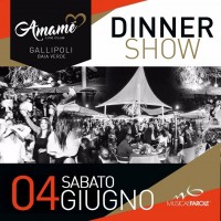 Amamè Gallipoli - DINNER SHOW
